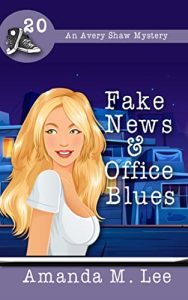 Fake News and Office Blues by Amanda M. Lee