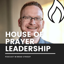 House of Prayer Leadership Podcast by Brad Stroup