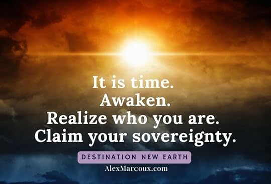 It is time. Awaken. Realize who you are. Claim your sovereignty.