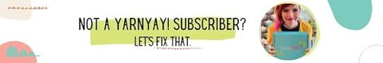 Subscriber to YarnYAY! Monthly Boxes