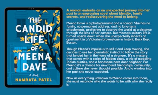 A woman embarks on an unexpected journey into her past in an engrossing novel about identity, family secrets, and rediscovering the need to belong. Meena Dave is a photojournalist and a nomad. She has no family, no permanent address, and no long-term attachments, preferring to observe the world at a distance through the lens of her camera. But Meena’s solitary life is turned upside down when she unexpectedly inherits an apartment in a Victorian brownstone in historic Back Bay, Boston. Though Meena’s impulse is to sell it and keep moving, she decides to use her journalistic instinct to follow the story that landed her in the home of a stranger. It’s a mystery that comes with a series of hidden clues, a trio of meddling Indian aunties, and a handsome next-door neighbor. For Meena it’s a chance for newfound friendships, community, and culture she never thought possible. And a window into her past she never expected. Now as everything unknown to Meena comes into focus, she must reconcile who she wants to be with who she really is.