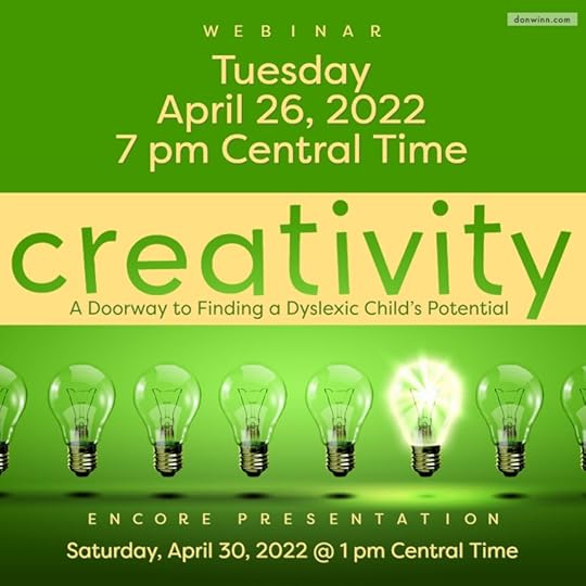 Image of a green background with unlit clear light bulbs lined up in a row. One of the bulbs is shining. Text says Creativity: A doorway to finding a dyslexic child's potential. Webinar: Tuesday April 26 2022 at 7 pm CDT. Encore presentation Saturday April 30, 2022 at 1 pm CDT. Nurturing Creativity in Dyslexic Learners webinar by Don M. Winn