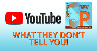 YouTube - What They Don't Tell You - P AtoZChallenge