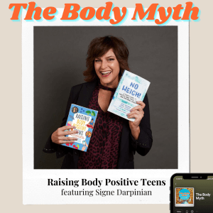 The Body Myth - Raising Body Positive Teens ft. Signe Darpinian (Main)