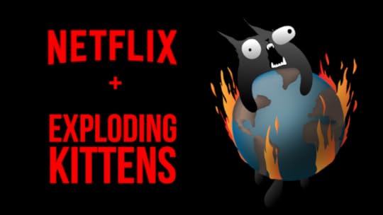 I am making an Exploding Kittens TV series at Netflix
