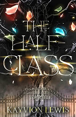 The Half-Class: Escape Your Class, Define Yourself by [Kayvion Lewis]