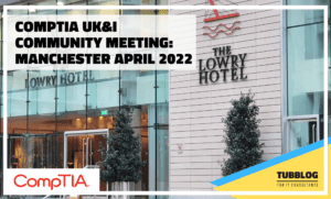 CompTIA UK&I Community Meeting: Manchester April 2022