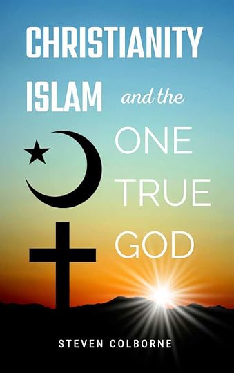 Christianity, Islam, and the One True God by Steven Colborne (cover)