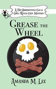 Grease the Wheel by Amanda M. Lee