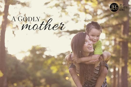 A Godly Mother by Elizabeth and Jim George
