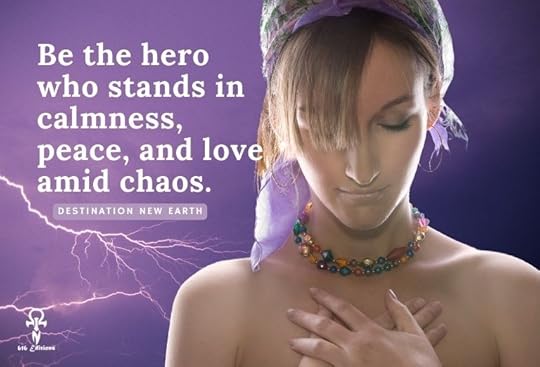 Be the hero who stands in calmness, peace, and love amid chaos