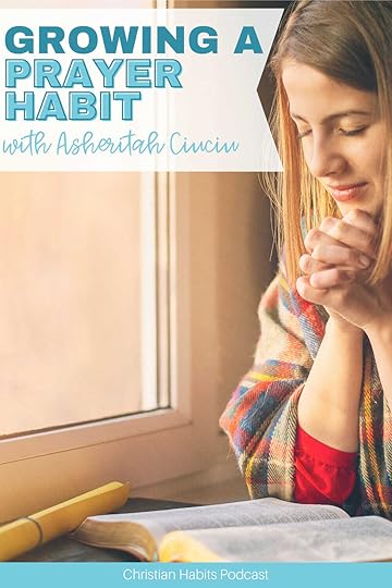 growing a prayer habit with Asheritah Ciuciu