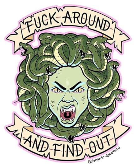 an illustration of medusa snarling at the viewer, with a banner above and below her head that says fuck around and find out