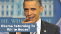 Obama Returning To White House