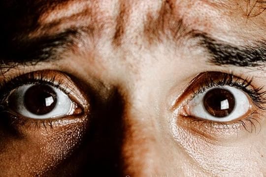 wide-eyed panic, weakness, panic