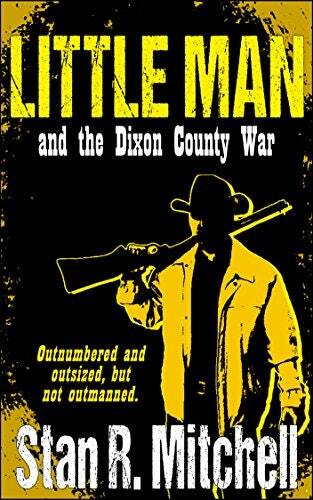 Little Man, and the Dixon County War by [Stan R. Mitchell, Danah Mitchell]
