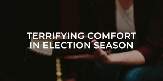 TERRIFYING COMFORT IN ELECTION SEASON.png