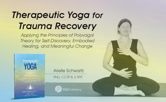Therapeutic Yoga for Trauma Dr. Arielle Schwartz