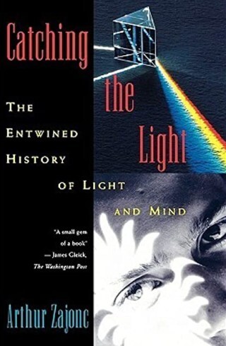 Catching the Light of the World: The Entwined History of Vision and Consciousness