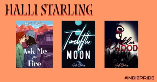 Books by Halli Starling: Ask Me for Fire, Twelfth Moon, Wilder Wood. #IndiePride