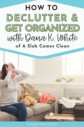 How to Declutter and Get Organized with Dana K. White