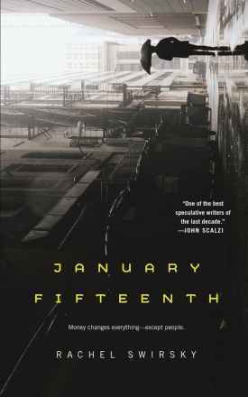 book cover of a person walking down an alley with an umbrella and the following text: January Fifteenth, “Money Changes everything–except people.” Rachel Swirsky, “One of the best speculative writers of the last decade.” –John Scalzi