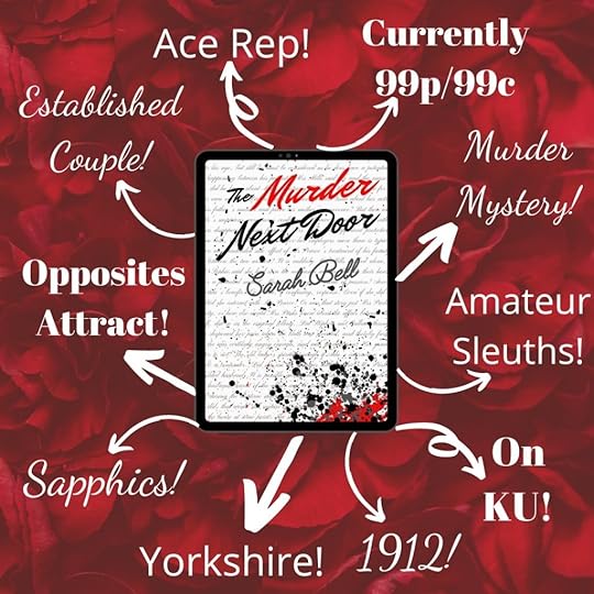 The Murder Next Door by Sarah Bell. Ace rep!, currently 99p/99c, murder mystery! Amateur sleuths! On KU! 1912! Yorkshire! Sapphics! Opposites attract! Established couple!