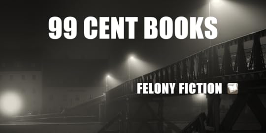 Felony Fiction 99 cent ebooks for June 2022