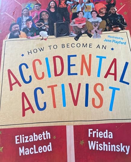 How to Become an Accidental Activist by Frieda Wishinsky and Elizabeth MacLeod