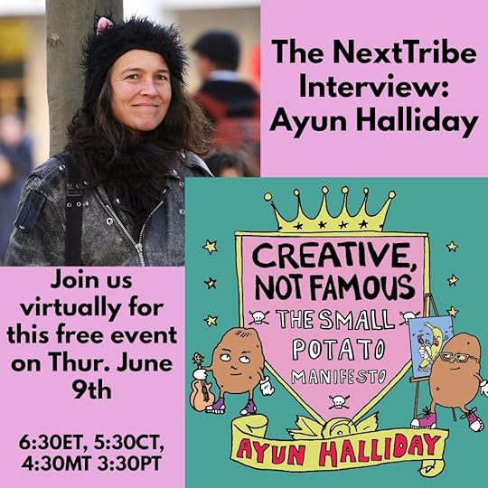 author photo of Ayun Halliday, a smiling middle aged woman with brown hair, a beat up motorcycle jacket, and a fuzzy cat hat. Book cover of CREATIVE, NOT FAMOUS: The Small Potato Manifesto - a crest bearing the book's title flanked by cartoon, anthropomorphic potatoes wielding a guitar and a paintbrush, respectively.