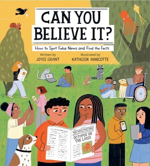 Cover of illustrated non-fiction picture book Can You Believe It? How to Spot Fake News and Find the Facts by Joyce Grant illustrated by Kathleen Marcotte