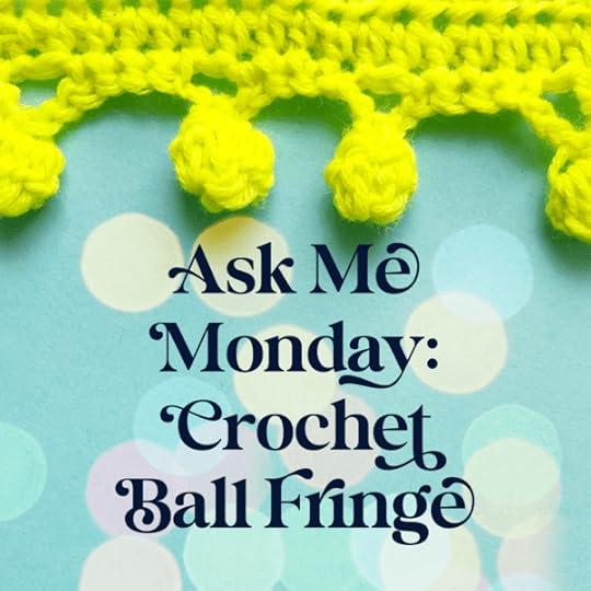 Ask Me Monday: How to Crochet Ball Fringe