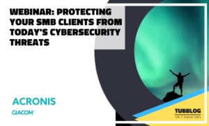 Protecting Your SMB Clients from Today's Cybersecurity Threats