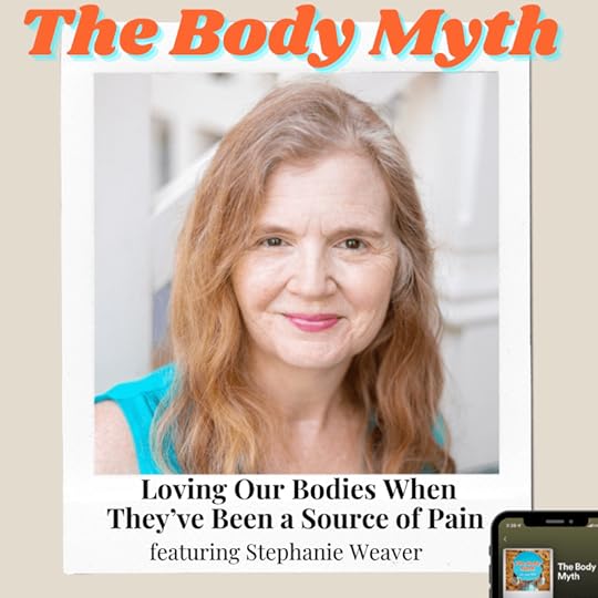 The Body Myth - Loving Our Bodies When They’ve Been a Source of Pain ft. Stephanie Weaver (Secondary)