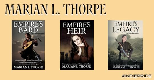 Marian L. Thorpe, Empire's Bard (skilfull worldbuilding, beautiful scene-painting, and characters you'll fall in love with - Annie Whitehead, author of To Be a Queen), Empire's Heir (some games are played for mortal stakes) and Empire's Legacy (every choice leaves something or someone behind). #IndiePride 