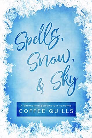 Coffee Quills, Spells, Snow and Sky: a polyamorous paranormal romance. 