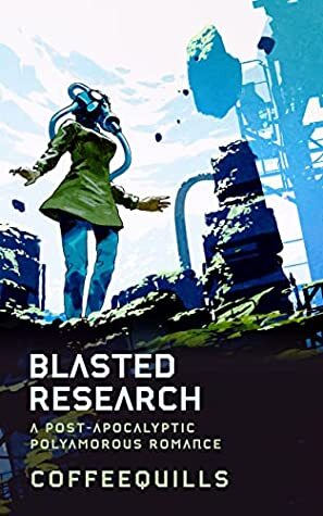 Coffee Quills, Blasted Research: A post-apocalyptic polyamorous romance