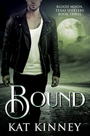 Bound by Kat Kinney. Blood Moon, Texas Shifters, Book Three.