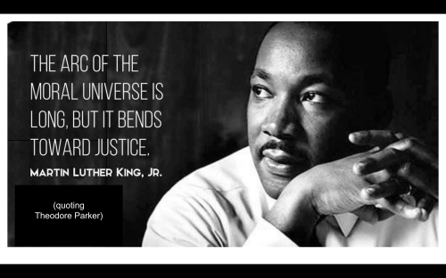 MLK quote: the arc of the moral universe is long but it bends toward justice
