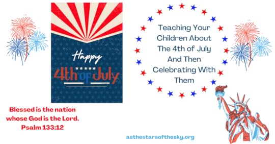 Teaching Your Children About The 4th of July And Then Celebrating With Them