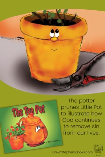 In the book, The Tea Pot, the potter prunes Little Pot just like God prunes us.
