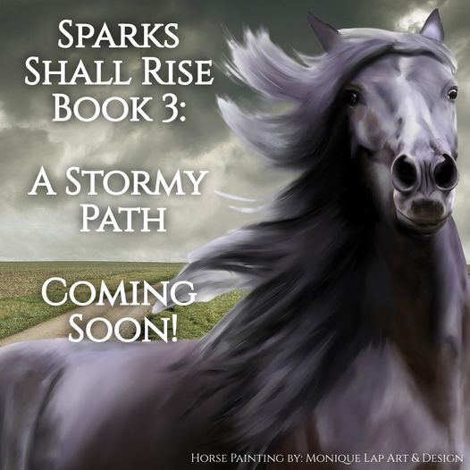Sparks Shall Rise Book 3: A Stormy Path. Coming Soon!<br />