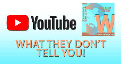YouTube - What They Don't Tell You - W AtoZChallenge