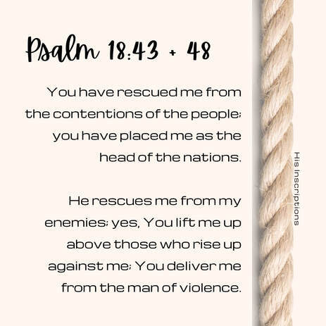 Psalm 18: 43, 48 from His Inscriptions