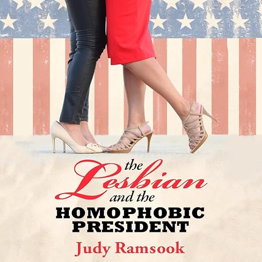 The Lesbian and the Homophobic President by Judy Ramsook. 