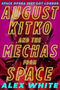 Cover for August Kitko and the Mechas from Space by Alex White
