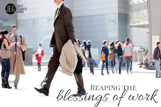 Reaping the Blessings of Work by Jim and Elizabeth George