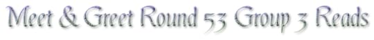 Meet & Greet Round 53 Group 3 Reads