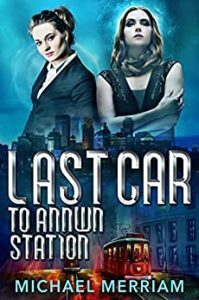 Last Car to Annwn Station by Michael Merriam