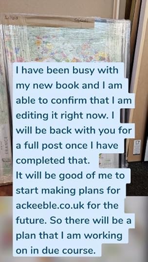 I have been busy with my new book and I am able to confirm that I am editing it right now. I will be back with you for a full post once I have completed that. It will be good of me to start making plans for ackeeble.co.uk for the future. So there will be a plan that I am working on in due course.